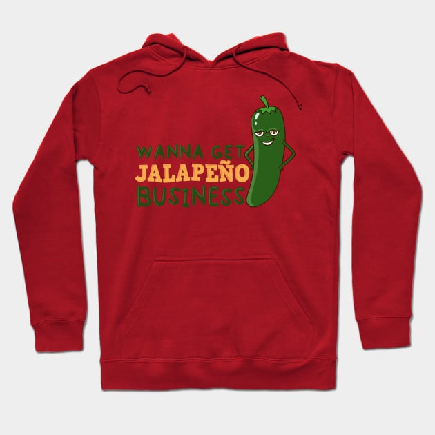 Wanna Get Jalapeno Business Hoodie by Ratatosk